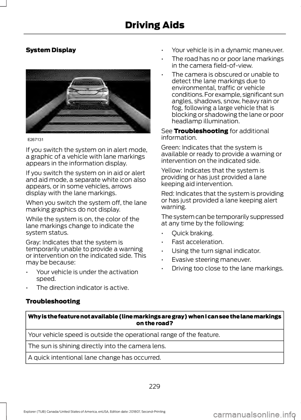 FORD EXPLORER 2019 Owners Manual System Display
If you switch the system on in alert mode,
a graphic of a vehicle with lane markings
appears in the information display.
If you switch the system on in aid or alert
and aid mode, a sepa FORD EXPLORER 2019 Owners Manual System Display
If you switch the system on in alert mode,
a graphic of a vehicle with lane markings
appears in the information display.
If you switch the system on in aid or alert
and aid mode, a sepa