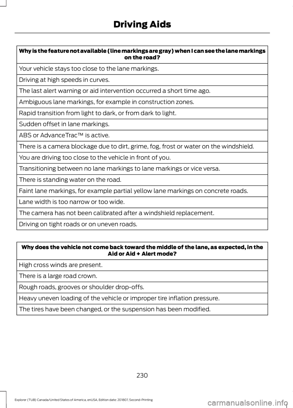 FORD EXPLORER 2019 Owners Manual Why is the feature not available (line markings are gray) when I can see the lane markings
on the road?
Your vehicle stays too close to the lane markings.
Driving at high speeds in curves.
The last al FORD EXPLORER 2019 Owners Manual Why is the feature not available (line markings are gray) when I can see the lane markings
on the road?
Your vehicle stays too close to the lane markings.
Driving at high speeds in curves.
The last al