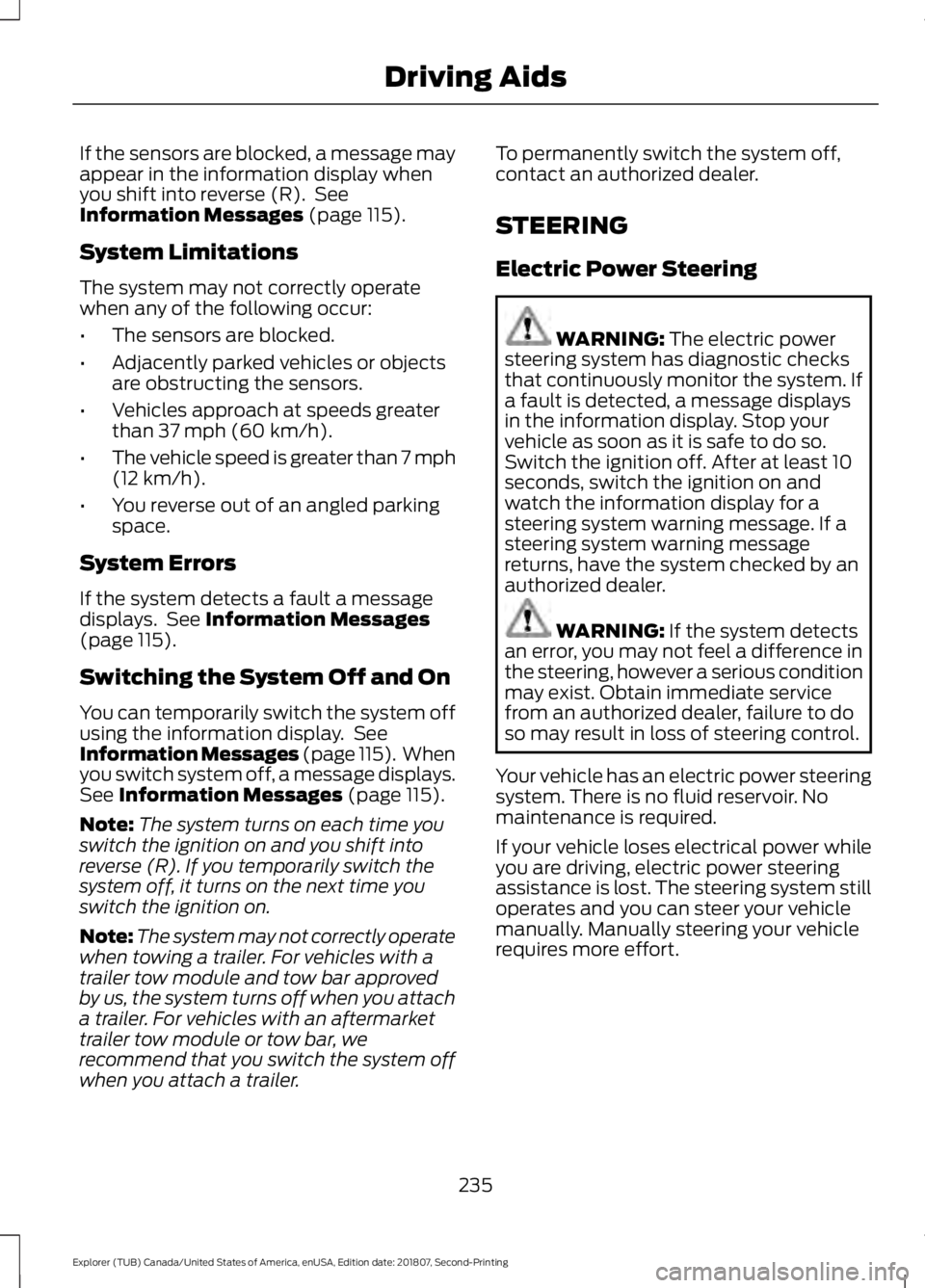 FORD EXPLORER 2019 Owners Manual If the sensors are blocked, a message may
appear in the information display when
you shift into reverse (R). See
Information Messages (page 115).
System Limitations
The system may not correctly opera FORD EXPLORER 2019 Owners Manual If the sensors are blocked, a message may
appear in the information display when
you shift into reverse (R). See
Information Messages (page 115).
System Limitations
The system may not correctly opera