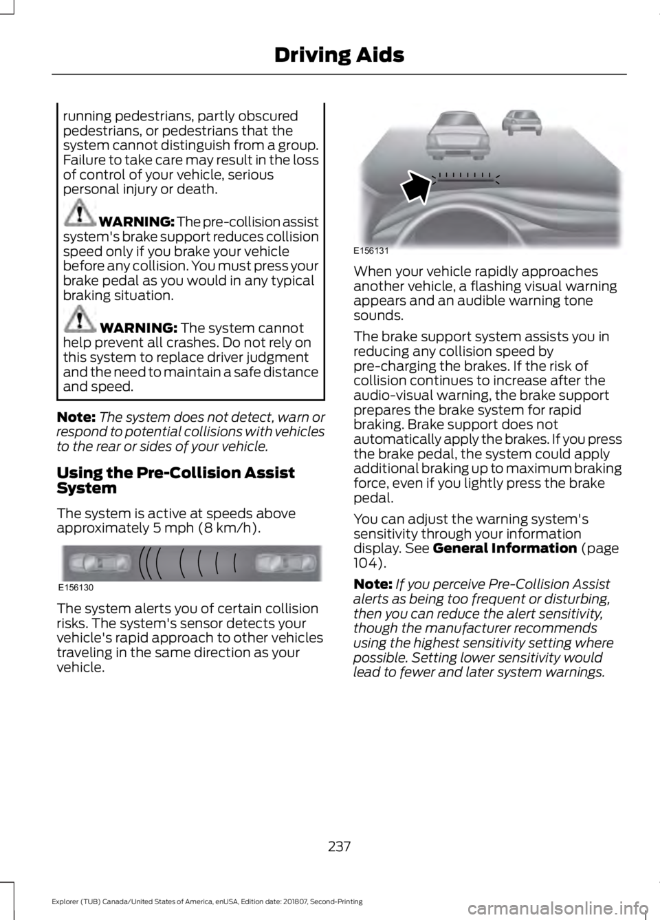 FORD EXPLORER 2019 Owners Manual running pedestrians, partly obscured
pedestrians, or pedestrians that the
system cannot distinguish from a group.
Failure to take care may result in the loss
of control of your vehicle, serious
person FORD EXPLORER 2019 Owners Manual running pedestrians, partly obscured
pedestrians, or pedestrians that the
system cannot distinguish from a group.
Failure to take care may result in the loss
of control of your vehicle, serious
person