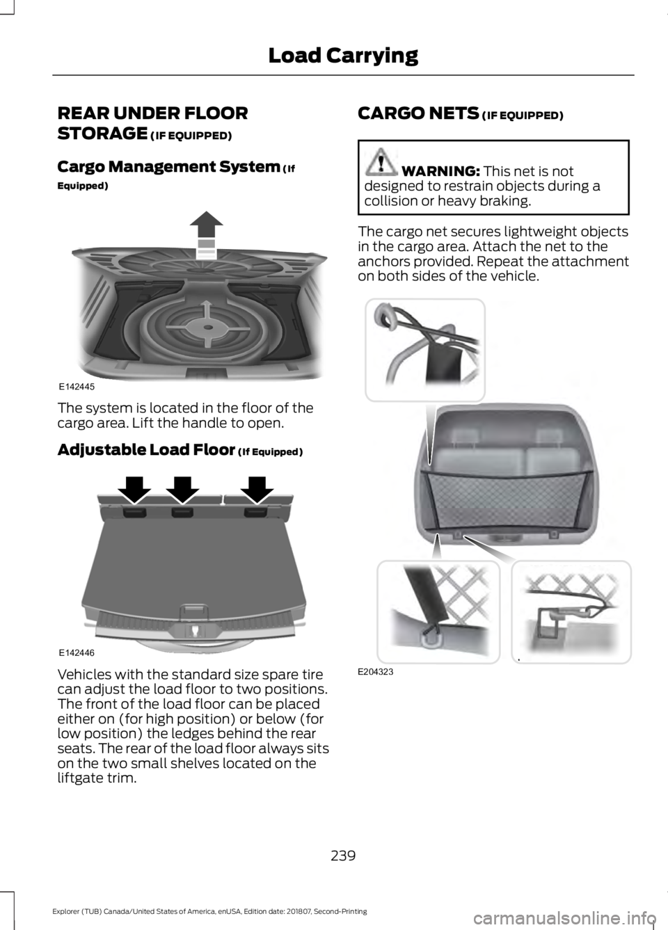 FORD EXPLORER 2019 Owners Manual REAR UNDER FLOOR
STORAGE (IF EQUIPPED)
Cargo Management System
(If
Equipped) The system is located in the floor of the
cargo area. Lift the handle to open.
Adjustable Load Floor
(If Equipped)
Vehicl FORD EXPLORER 2019 Owners Manual REAR UNDER FLOOR
STORAGE (IF EQUIPPED)
Cargo Management System
(If
Equipped) The system is located in the floor of the
cargo area. Lift the handle to open.
Adjustable Load Floor
(If Equipped)
Vehicl