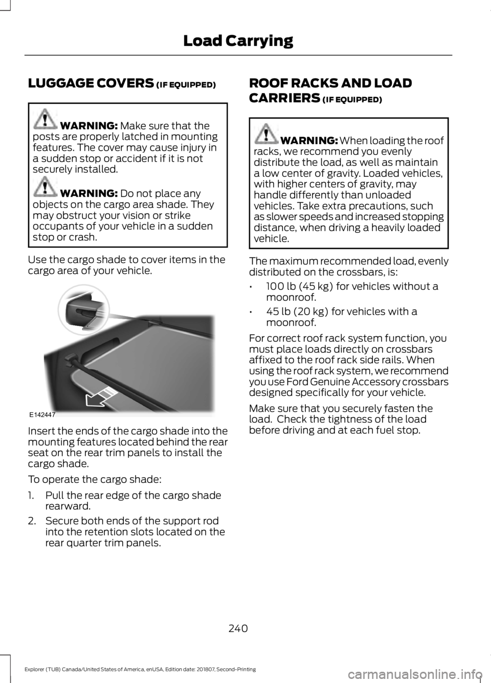 FORD EXPLORER 2019 Owners Manual LUGGAGE COVERS (IF EQUIPPED)
WARNING:
Make sure that the
posts are properly latched in mounting
features. The cover may cause injury in
a sudden stop or accident if it is not
securely installed. WARN FORD EXPLORER 2019 Owners Manual LUGGAGE COVERS (IF EQUIPPED)
WARNING:
Make sure that the
posts are properly latched in mounting
features. The cover may cause injury in
a sudden stop or accident if it is not
securely installed. WARN