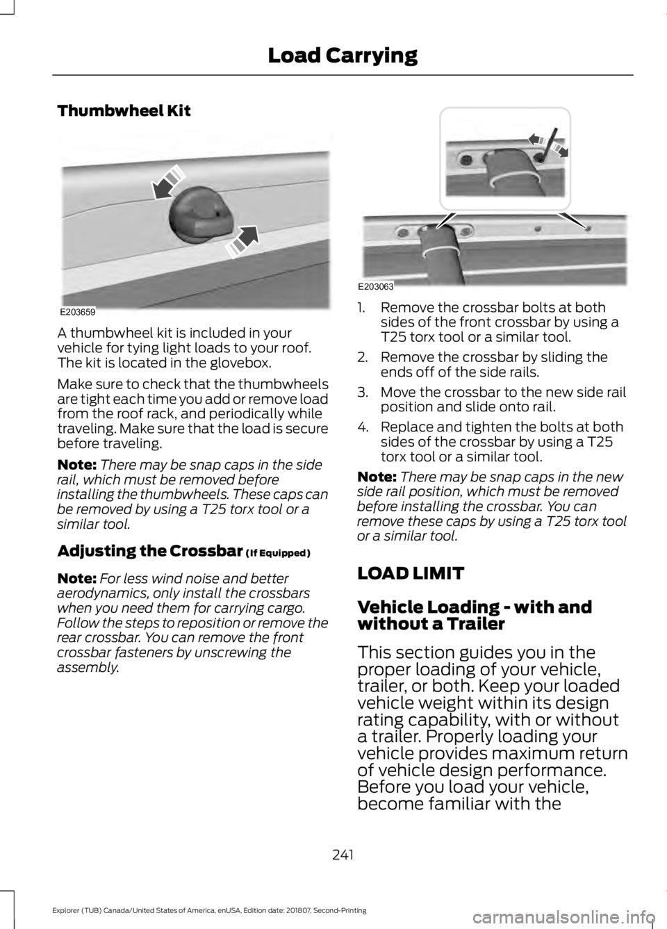 FORD EXPLORER 2019 Owners Manual Thumbwheel Kit
A thumbwheel kit is included in your
vehicle for tying light loads to your roof.
The kit is located in the glovebox.
Make sure to check that the thumbwheels
are tight each time you add FORD EXPLORER 2019 Owners Manual Thumbwheel Kit
A thumbwheel kit is included in your
vehicle for tying light loads to your roof.
The kit is located in the glovebox.
Make sure to check that the thumbwheels
are tight each time you add