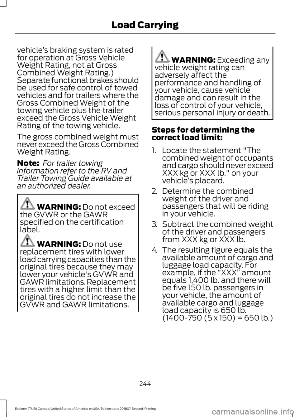 FORD EXPLORER 2019 Owners Manual vehicle
’s braking system is rated
for operation at Gross Vehicle
Weight Rating, not at Gross
Combined Weight Rating.)
Separate functional brakes should
be used for safe control of towed
vehicles an FORD EXPLORER 2019 Owners Manual vehicle
’s braking system is rated
for operation at Gross Vehicle
Weight Rating, not at Gross
Combined Weight Rating.)
Separate functional brakes should
be used for safe control of towed
vehicles an