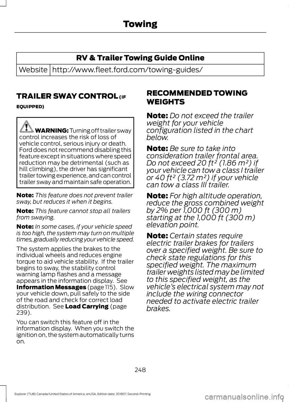 FORD EXPLORER 2019 Owners Manual RV & Trailer Towing Guide Online
http://www.fleet.ford.com/towing-guides/
Website
TRAILER SWAY CONTROL (IF
EQUIPPED) WARNING: Turning off trailer sway
control increases the risk of loss of
vehicle con FORD EXPLORER 2019 Owners Manual RV & Trailer Towing Guide Online
http://www.fleet.ford.com/towing-guides/
Website
TRAILER SWAY CONTROL (IF
EQUIPPED) WARNING: Turning off trailer sway
control increases the risk of loss of
vehicle con
