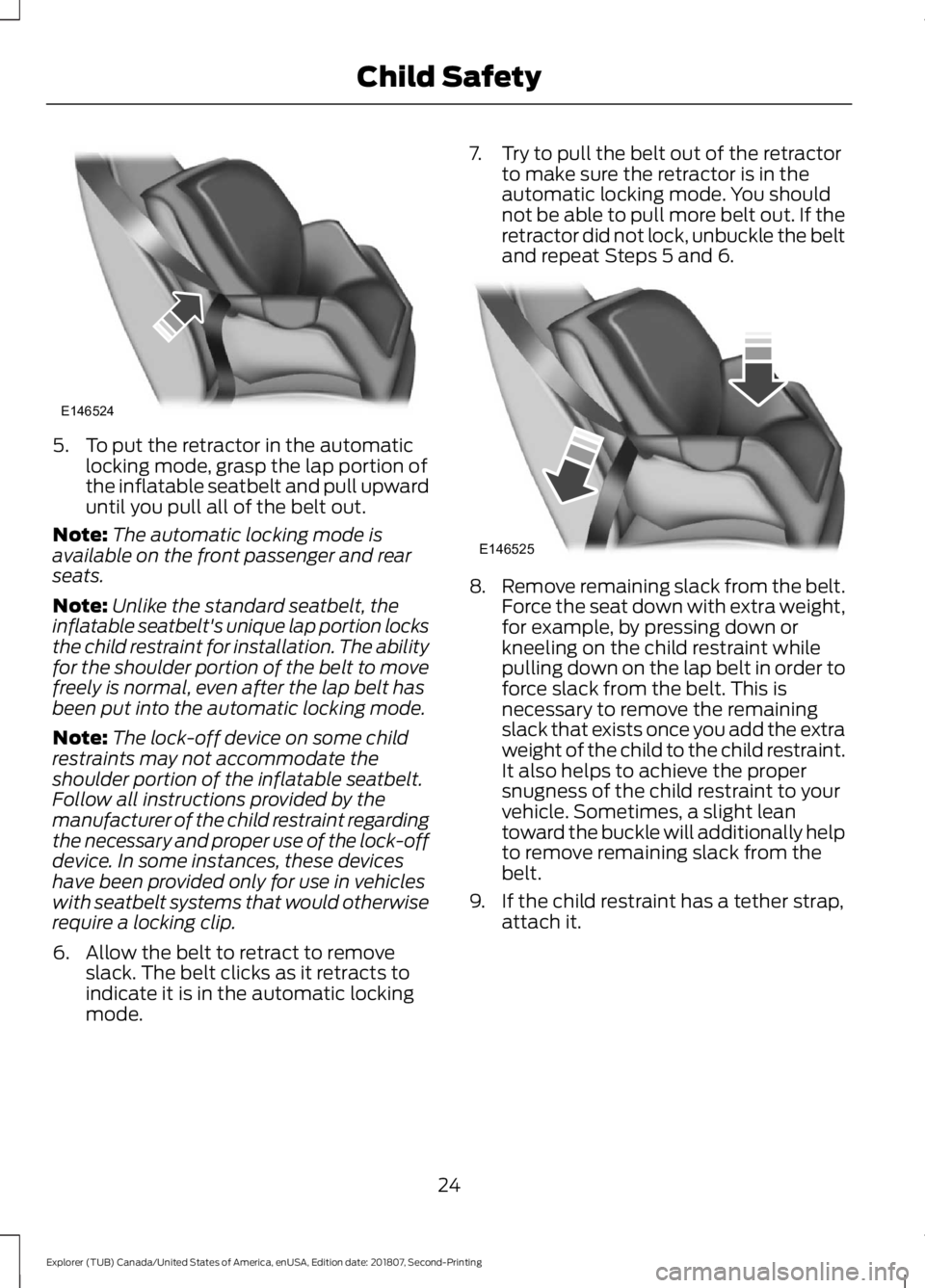 FORD EXPLORER 2019 Owners Manual 5. To put the retractor in the automatic
locking mode, grasp the lap portion of
the inflatable seatbelt and pull upward
until you pull all of the belt out.
Note: The automatic locking mode is
availabl FORD EXPLORER 2019 Owners Manual 5. To put the retractor in the automatic
locking mode, grasp the lap portion of
the inflatable seatbelt and pull upward
until you pull all of the belt out.
Note: The automatic locking mode is
availabl