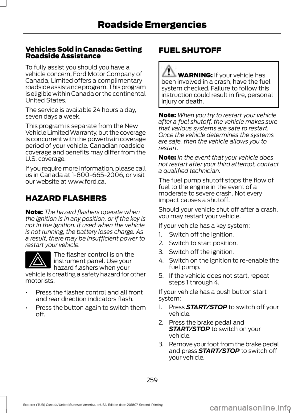 FORD EXPLORER 2019 Owners Manual Vehicles Sold in Canada: Getting
Roadside Assistance
To fully assist you should you have a
vehicle concern, Ford Motor Company of
Canada, Limited offers a complimentary
roadside assistance program. Th FORD EXPLORER 2019 Owners Manual Vehicles Sold in Canada: Getting
Roadside Assistance
To fully assist you should you have a
vehicle concern, Ford Motor Company of
Canada, Limited offers a complimentary
roadside assistance program. Th