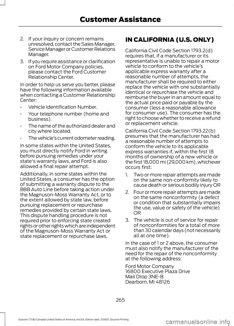 FORD EXPLORER 2019 Owners Manual 2. If your inquiry or concern remains
unresolved, contact the Sales Manager,
Service Manager or Customer Relations
Manager.
3. If you require assistance or clarification
on Ford Motor Company policies FORD EXPLORER 2019 Owners Manual 2. If your inquiry or concern remains
unresolved, contact the Sales Manager,
Service Manager or Customer Relations
Manager.
3. If you require assistance or clarification
on Ford Motor Company policies