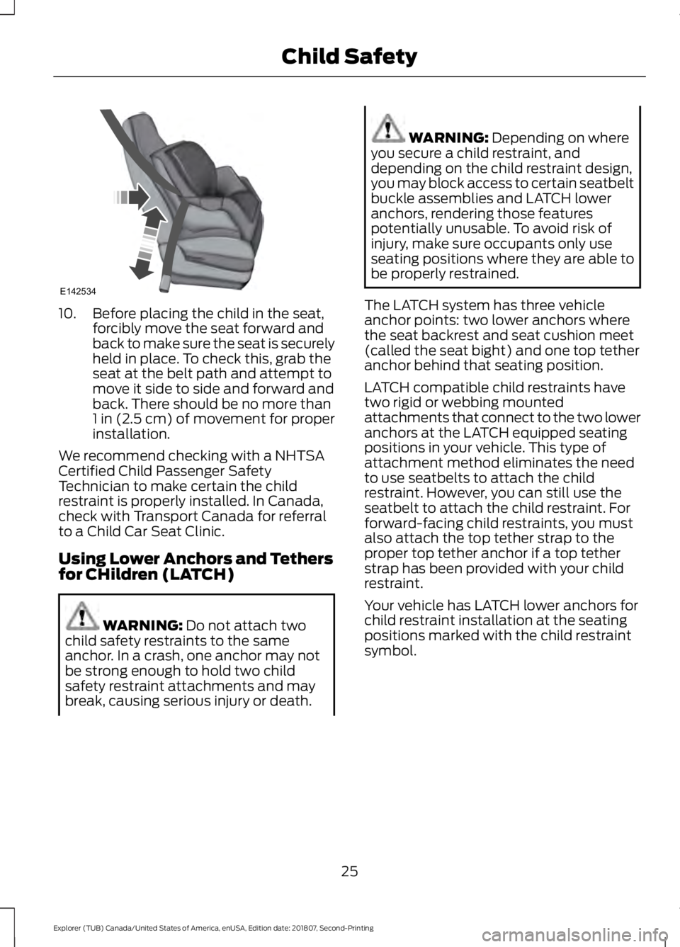 FORD EXPLORER 2019 Owners Manual 10. Before placing the child in the seat,
forcibly move the seat forward and
back to make sure the seat is securely
held in place. To check this, grab the
seat at the belt path and attempt to
move it FORD EXPLORER 2019 Owners Manual 10. Before placing the child in the seat,
forcibly move the seat forward and
back to make sure the seat is securely
held in place. To check this, grab the
seat at the belt path and attempt to
move it