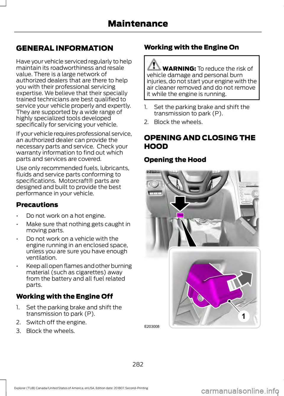 FORD EXPLORER 2019 Owners Manual GENERAL INFORMATION
Have your vehicle serviced regularly to help
maintain its roadworthiness and resale
value. There is a large network of
authorized dealers that are there to help
you with their prof FORD EXPLORER 2019 Owners Manual GENERAL INFORMATION
Have your vehicle serviced regularly to help
maintain its roadworthiness and resale
value. There is a large network of
authorized dealers that are there to help
you with their prof
