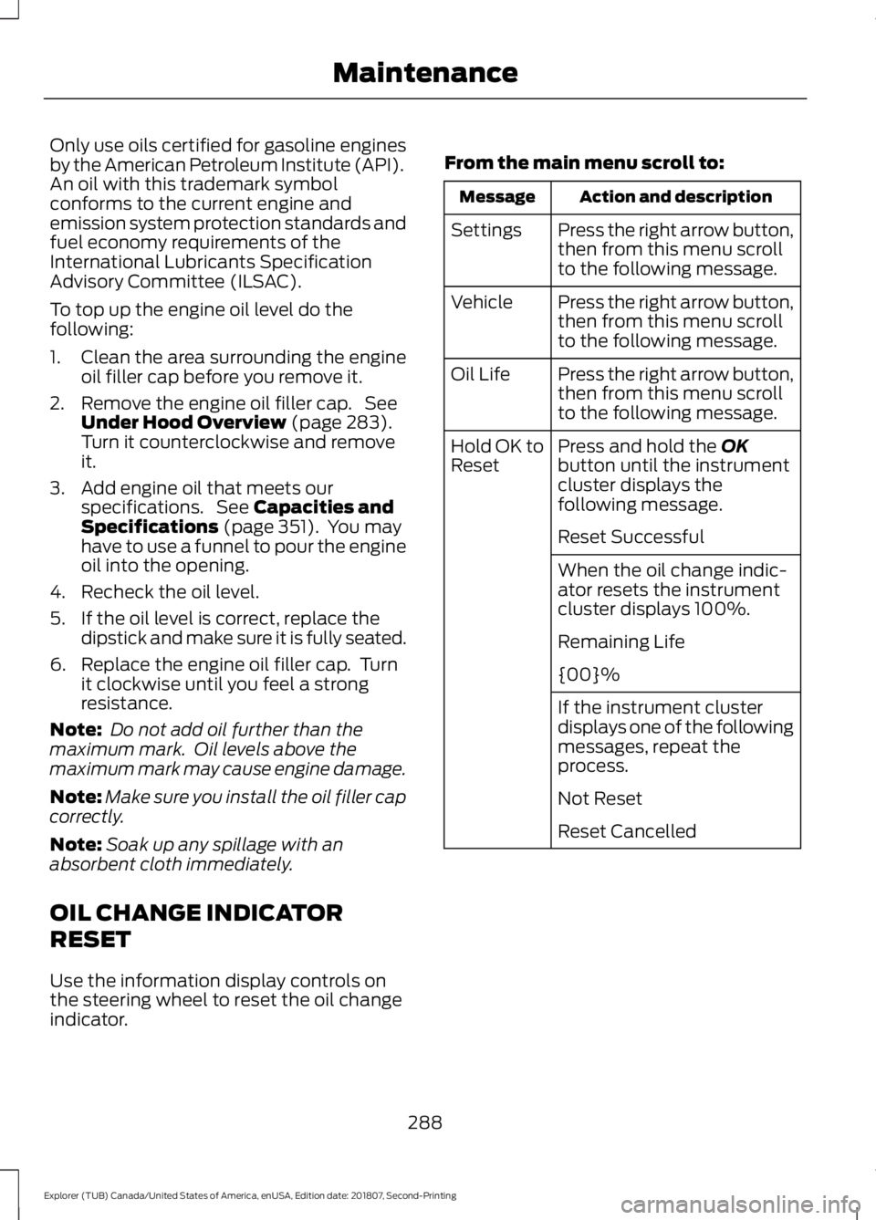 FORD EXPLORER 2019 Owners Manual Only use oils certified for gasoline engines
by the American Petroleum Institute (API).
An oil with this trademark symbol
conforms to the current engine and
emission system protection standards and
fu FORD EXPLORER 2019 Owners Manual Only use oils certified for gasoline engines
by the American Petroleum Institute (API).
An oil with this trademark symbol
conforms to the current engine and
emission system protection standards and
fu