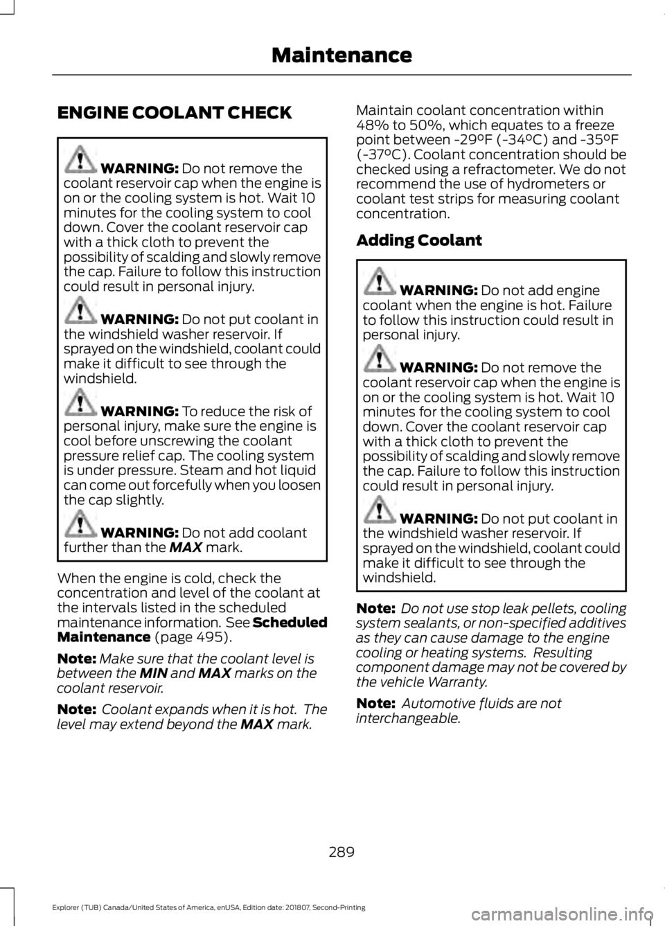 FORD EXPLORER 2019 Owners Manual ENGINE COOLANT CHECK
WARNING: Do not remove the
coolant reservoir cap when the engine is
on or the cooling system is hot. Wait 10
minutes for the cooling system to cool
down. Cover the coolant reservo FORD EXPLORER 2019 Owners Manual ENGINE COOLANT CHECK
WARNING: Do not remove the
coolant reservoir cap when the engine is
on or the cooling system is hot. Wait 10
minutes for the cooling system to cool
down. Cover the coolant reservo