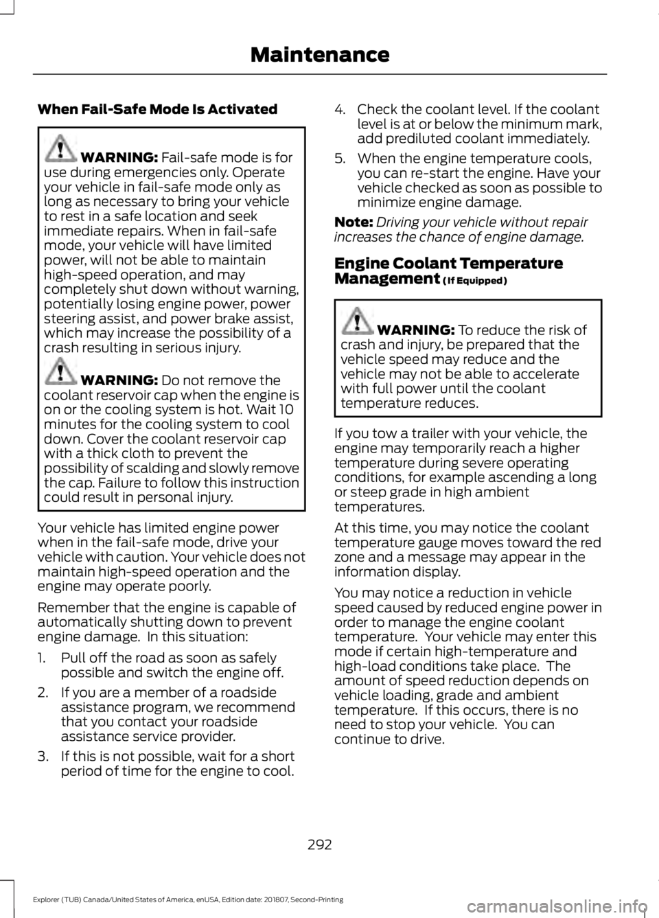 FORD EXPLORER 2019 Owners Manual When Fail-Safe Mode Is Activated
WARNING: Fail-safe mode is for
use during emergencies only. Operate
your vehicle in fail-safe mode only as
long as necessary to bring your vehicle
to rest in a safe lo FORD EXPLORER 2019 Owners Manual When Fail-Safe Mode Is Activated
WARNING: Fail-safe mode is for
use during emergencies only. Operate
your vehicle in fail-safe mode only as
long as necessary to bring your vehicle
to rest in a safe lo