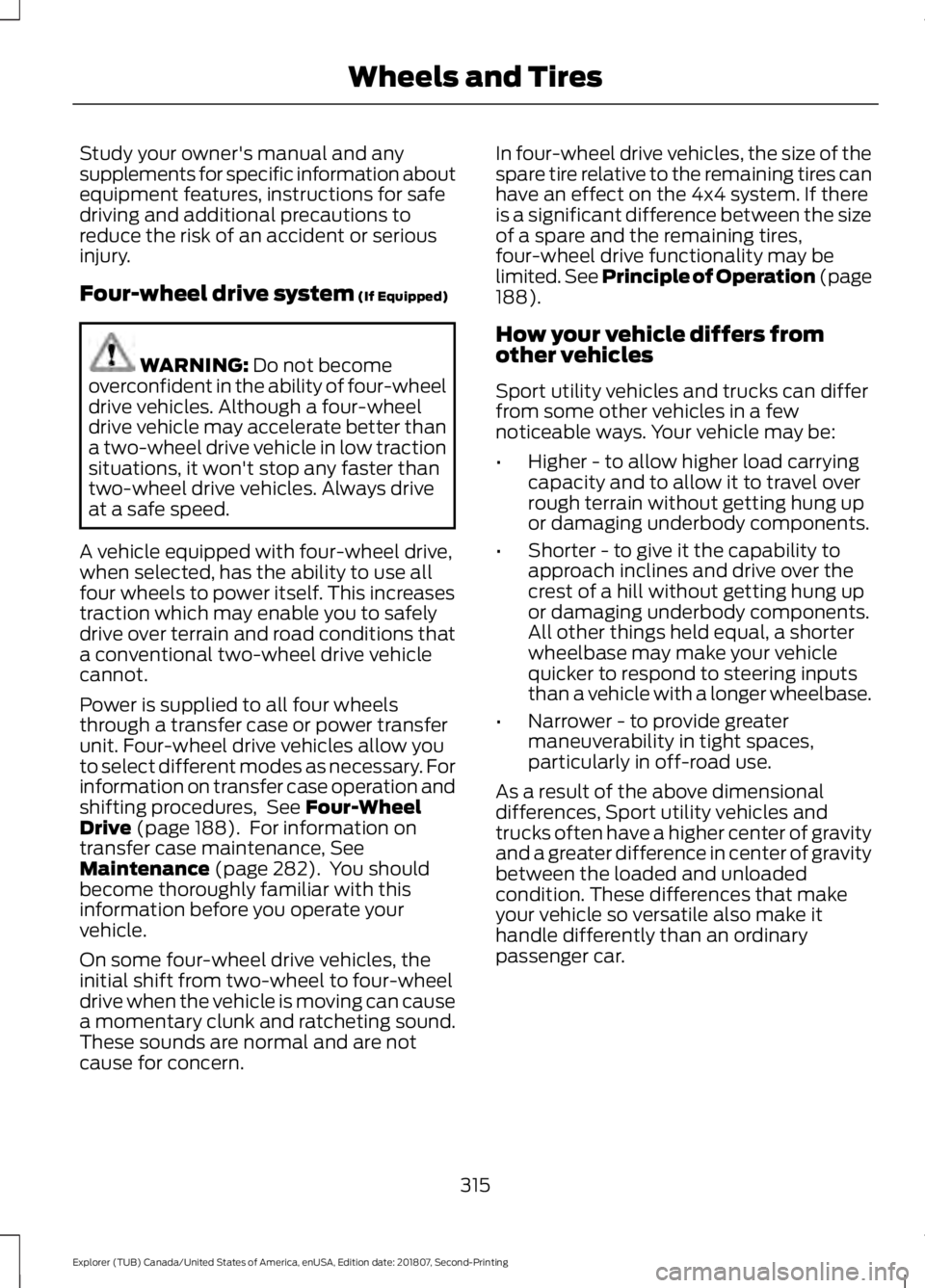 FORD EXPLORER 2019 Owners Manual Study your owner's manual and any
supplements for specific information about
equipment features, instructions for safe
driving and additional precautions to
reduce the risk of an accident or serio FORD EXPLORER 2019 Owners Manual Study your owner's manual and any
supplements for specific information about
equipment features, instructions for safe
driving and additional precautions to
reduce the risk of an accident or serio