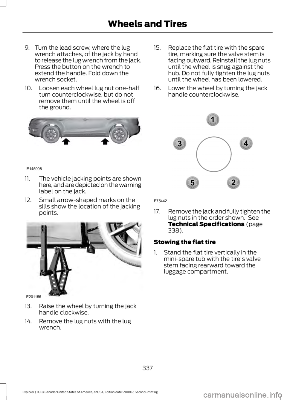 FORD EXPLORER 2019 Owners Manual 9. Turn the lead screw, where the lug
wrench attaches, of the jack by hand
to release the lug wrench from the jack.
Press the button on the wrench to
extend the handle. Fold down the
wrench socket.
10 FORD EXPLORER 2019 Owners Manual 9. Turn the lead screw, where the lug
wrench attaches, of the jack by hand
to release the lug wrench from the jack.
Press the button on the wrench to
extend the handle. Fold down the
wrench socket.
10