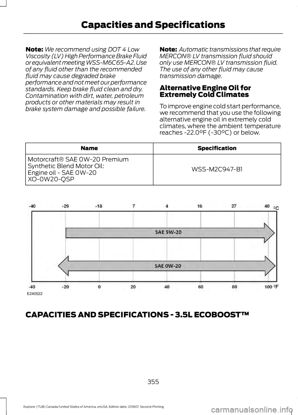 FORD EXPLORER 2019 Owners Manual Note:
We recommend using DOT 4 Low
Viscosity (LV) High Performance Brake Fluid
or equivalent meeting WSS-M6C65-A2. Use
of any fluid other than the recommended
fluid may cause degraded brake
performanc FORD EXPLORER 2019 Owners Manual Note:
We recommend using DOT 4 Low
Viscosity (LV) High Performance Brake Fluid
or equivalent meeting WSS-M6C65-A2. Use
of any fluid other than the recommended
fluid may cause degraded brake
performanc