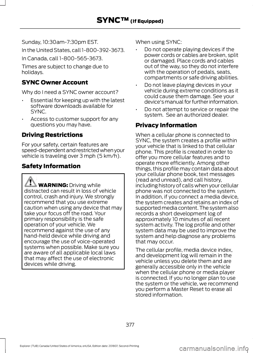 FORD EXPLORER 2019 Owners Manual Sunday, 10:30am-7:30pm EST.
In the United States, call 1-800-392-3673.
In Canada, call 1-800-565-3673.
Times are subject to change due to
holidays.
SYNC Owner Account
Why do I need a SYNC owner accoun FORD EXPLORER 2019 Owners Manual Sunday, 10:30am-7:30pm EST.
In the United States, call 1-800-392-3673.
In Canada, call 1-800-565-3673.
Times are subject to change due to
holidays.
SYNC Owner Account
Why do I need a SYNC owner accoun