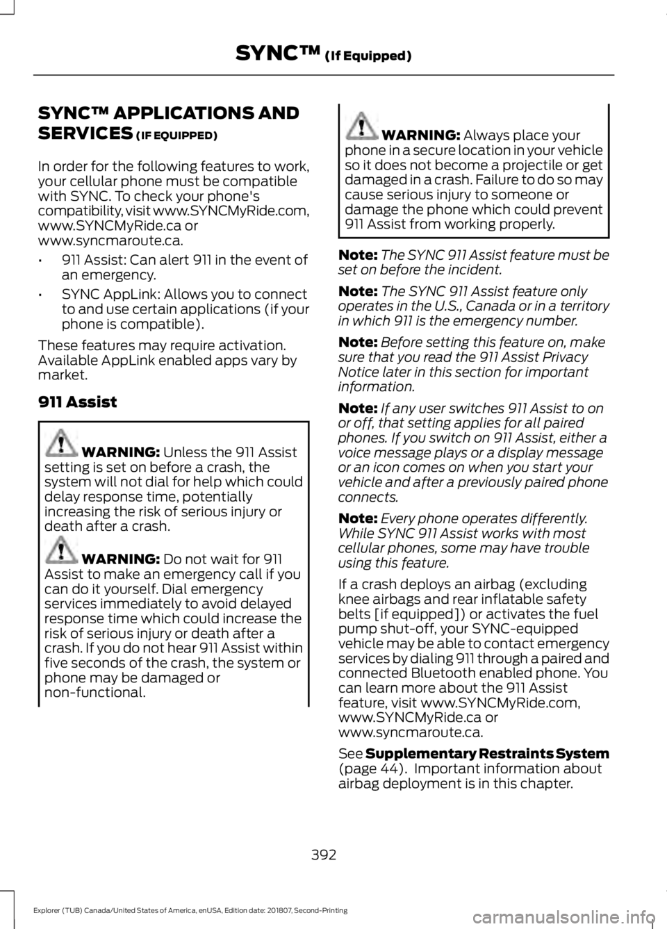 FORD EXPLORER 2019 Owners Manual SYNC™ APPLICATIONS AND
SERVICES (IF EQUIPPED)
In order for the following features to work,
your cellular phone must be compatible
with SYNC. To check your phone's
compatibility, visit www.SYNCMy FORD EXPLORER 2019 Owners Manual SYNC™ APPLICATIONS AND
SERVICES (IF EQUIPPED)
In order for the following features to work,
your cellular phone must be compatible
with SYNC. To check your phone's
compatibility, visit www.SYNCMy