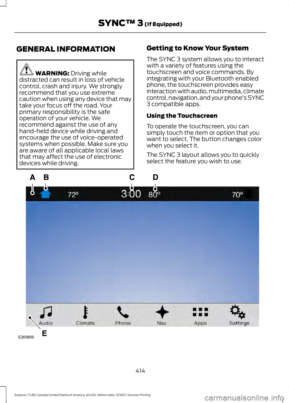 FORD EXPLORER 2019 Owners Manual GENERAL INFORMATION
WARNING: Driving while
distracted can result in loss of vehicle
control, crash and injury. We strongly
recommend that you use extreme
caution when using any device that may
take yo FORD EXPLORER 2019 Owners Manual GENERAL INFORMATION
WARNING: Driving while
distracted can result in loss of vehicle
control, crash and injury. We strongly
recommend that you use extreme
caution when using any device that may
take yo