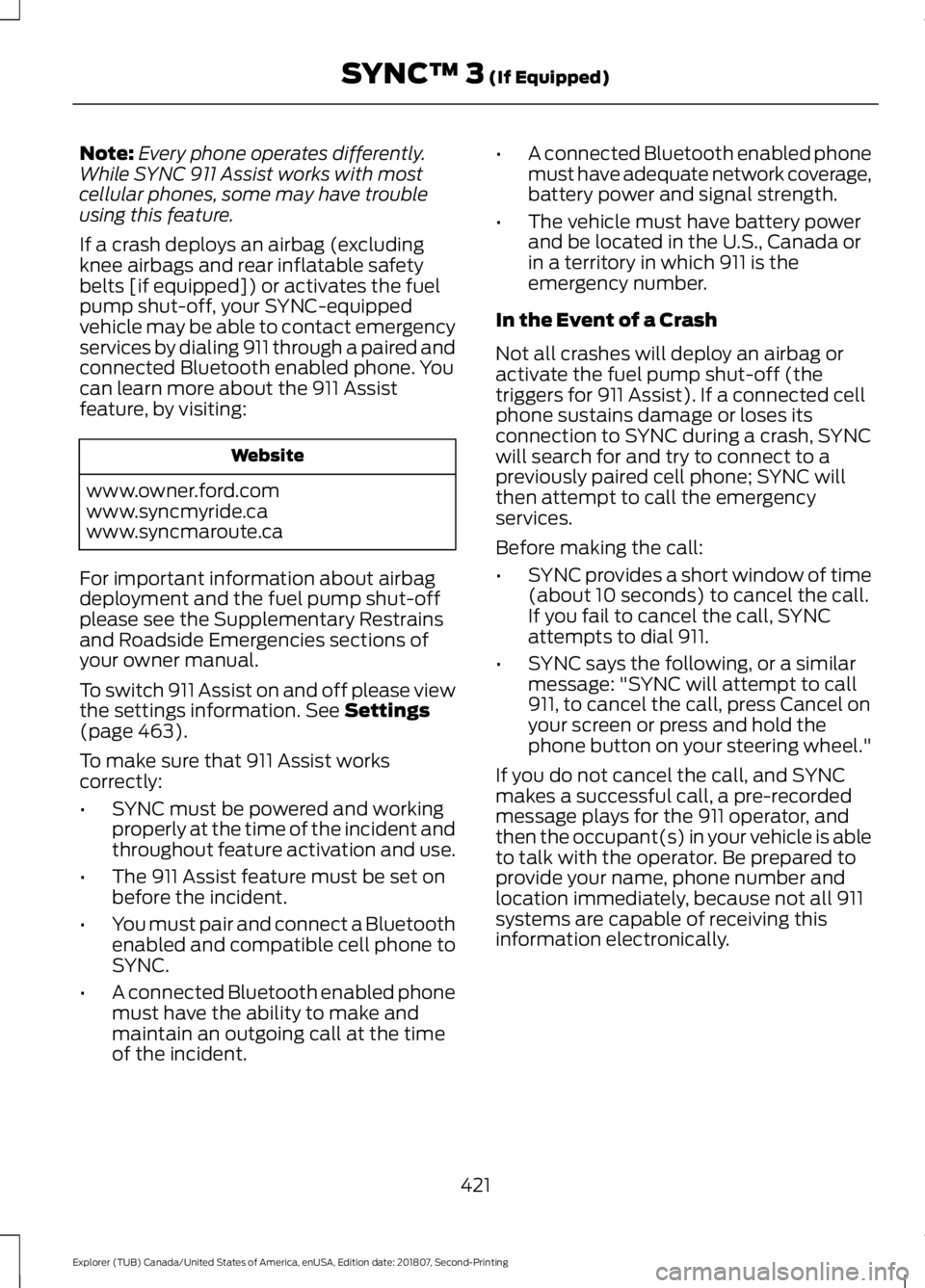 FORD EXPLORER 2019 Owners Manual Note:
Every phone operates differently.
While SYNC 911 Assist works with most
cellular phones, some may have trouble
using this feature.
If a crash deploys an airbag (excluding
knee airbags and rear i FORD EXPLORER 2019 Owners Manual Note:
Every phone operates differently.
While SYNC 911 Assist works with most
cellular phones, some may have trouble
using this feature.
If a crash deploys an airbag (excluding
knee airbags and rear i