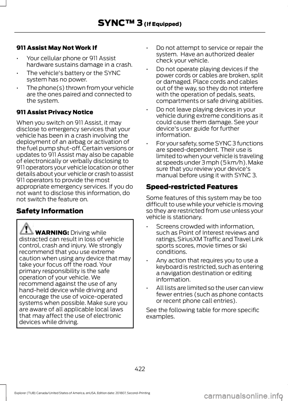 FORD EXPLORER 2019 Owners Manual 911 Assist May Not Work If
•
Your cellular phone or 911 Assist
hardware sustains damage in a crash.
• The vehicle's battery or the SYNC
system has no power.
• The phone(s) thrown from your v FORD EXPLORER 2019 Owners Manual 911 Assist May Not Work If
•
Your cellular phone or 911 Assist
hardware sustains damage in a crash.
• The vehicle's battery or the SYNC
system has no power.
• The phone(s) thrown from your v