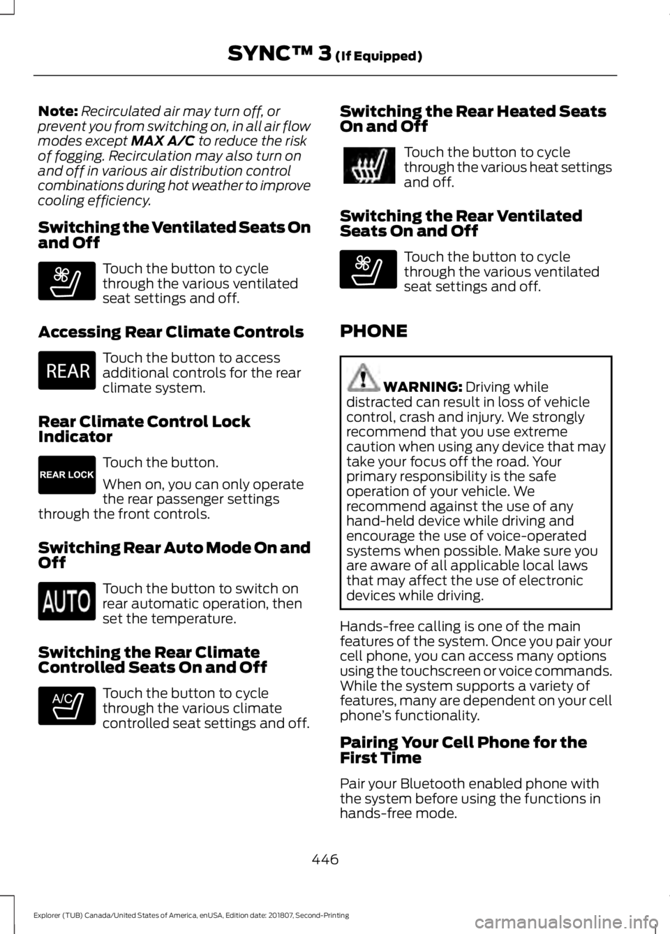 FORD EXPLORER 2019 Owners Manual Note:
Recirculated air may turn off, or
prevent you from switching on, in all air flow
modes except MAX A/C to reduce the risk
of fogging. Recirculation may also turn on
and off in various air distrib FORD EXPLORER 2019 Owners Manual Note:
Recirculated air may turn off, or
prevent you from switching on, in all air flow
modes except MAX A/C to reduce the risk
of fogging. Recirculation may also turn on
and off in various air distrib