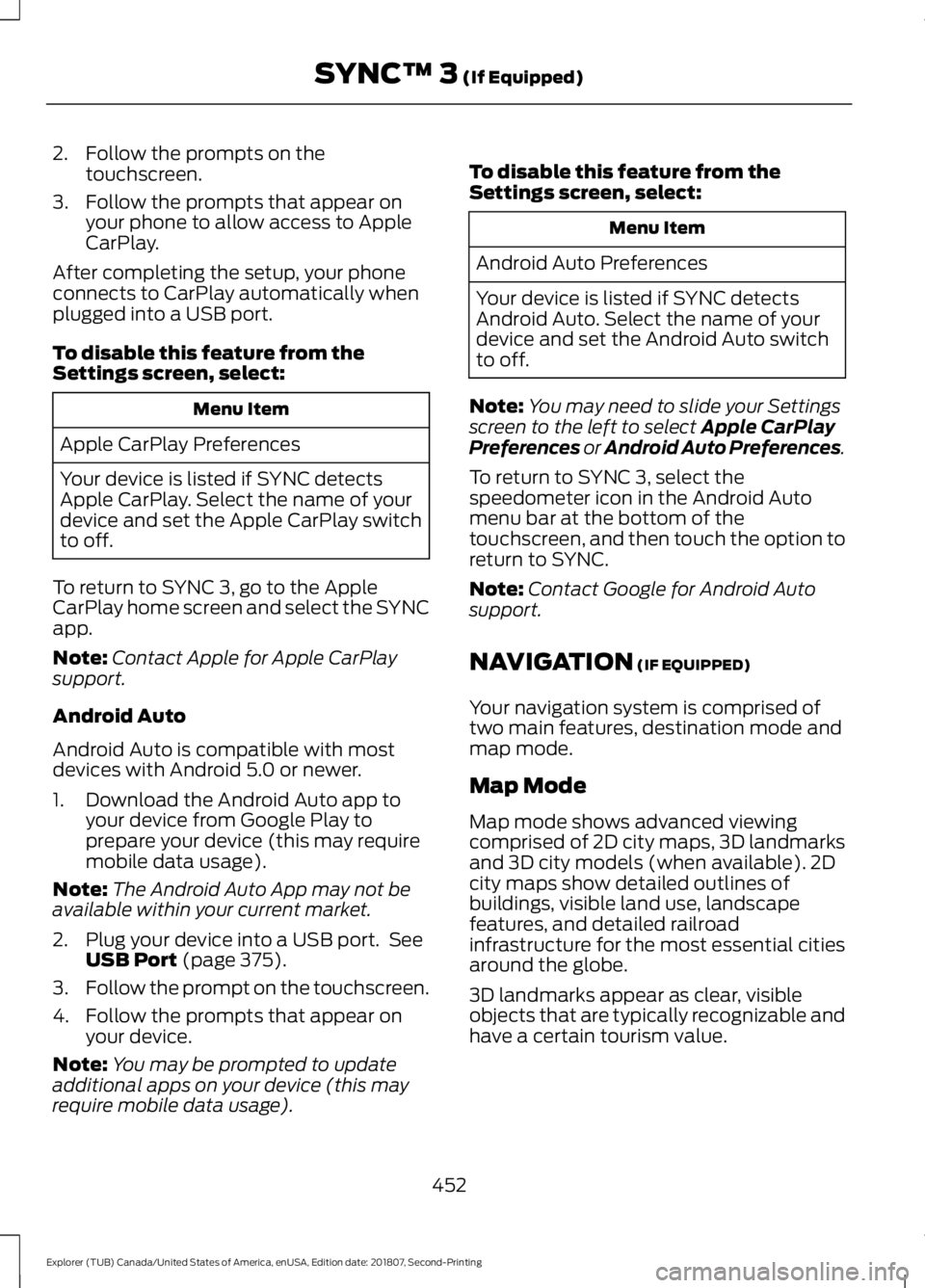 FORD EXPLORER 2019 Owners Manual 2. Follow the prompts on the
touchscreen.
3. Follow the prompts that appear on your phone to allow access to Apple
CarPlay.
After completing the setup, your phone
connects to CarPlay automatically whe FORD EXPLORER 2019 Owners Manual 2. Follow the prompts on the
touchscreen.
3. Follow the prompts that appear on your phone to allow access to Apple
CarPlay.
After completing the setup, your phone
connects to CarPlay automatically whe