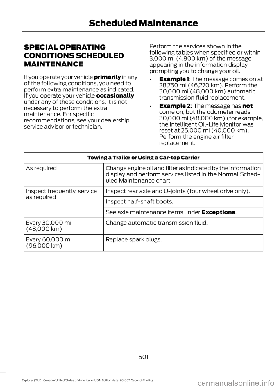 FORD EXPLORER 2019  Owners Manual SPECIAL OPERATING
CONDITIONS SCHEDULED
MAINTENANCE
If you operate your vehicle primarily in any
of the following conditions, you need to
perform extra maintenance as indicated.
If you operate your veh