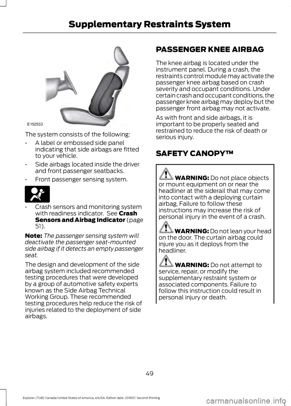 FORD EXPLORER 2019 Workshop Manual The system consists of the following:
•
A label or embossed side panel
indicating that side airbags are fitted
to your vehicle.
• Side airbags located inside the driver
and front passenger seatbac FORD EXPLORER 2019 Workshop Manual The system consists of the following:
•
A label or embossed side panel
indicating that side airbags are fitted
to your vehicle.
• Side airbags located inside the driver
and front passenger seatbac