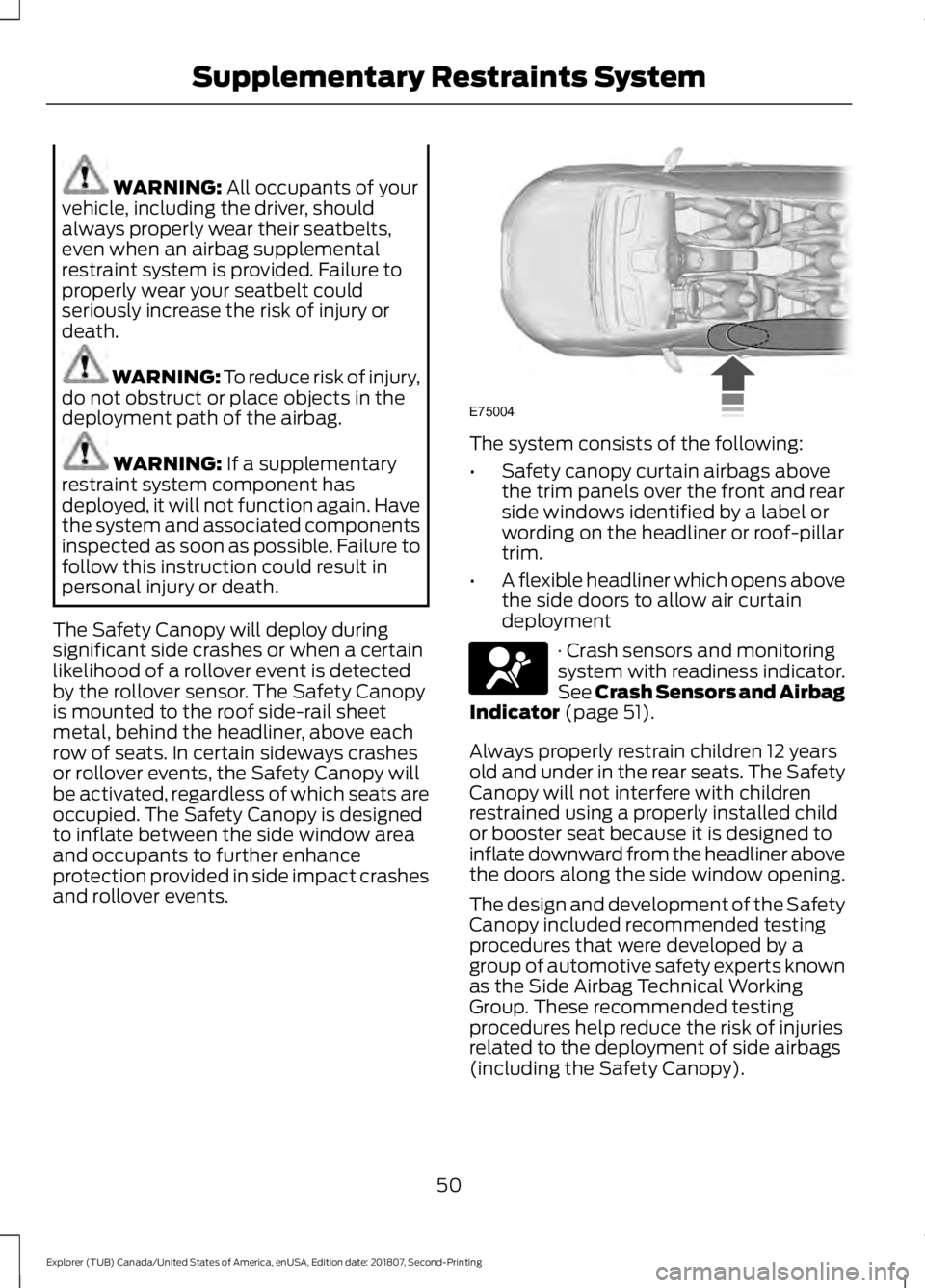 FORD EXPLORER 2019 Workshop Manual WARNING: All occupants of your
vehicle, including the driver, should
always properly wear their seatbelts,
even when an airbag supplemental
restraint system is provided. Failure to
properly wear your FORD EXPLORER 2019 Workshop Manual WARNING: All occupants of your
vehicle, including the driver, should
always properly wear their seatbelts,
even when an airbag supplemental
restraint system is provided. Failure to
properly wear your