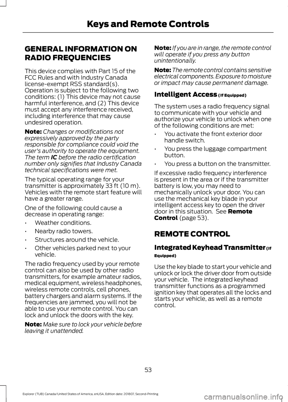 FORD EXPLORER 2019 Workshop Manual GENERAL INFORMATION ON
RADIO FREQUENCIES
This device complies with Part 15 of the
FCC Rules and with Industry Canada
license-exempt RSS standard(s).
Operation is subject to the following two
condition FORD EXPLORER 2019 Workshop Manual GENERAL INFORMATION ON
RADIO FREQUENCIES
This device complies with Part 15 of the
FCC Rules and with Industry Canada
license-exempt RSS standard(s).
Operation is subject to the following two
condition
