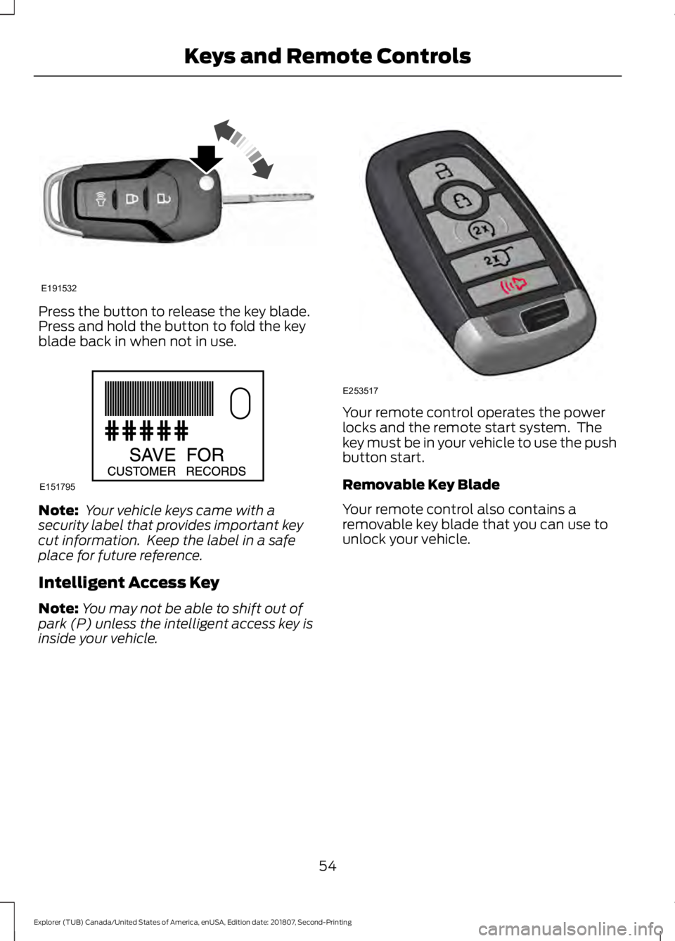 FORD EXPLORER 2019 Workshop Manual Press the button to release the key blade.
Press and hold the button to fold the key
blade back in when not in use.
Note:
Your vehicle keys came with a
security label that provides important key
cut FORD EXPLORER 2019 Workshop Manual Press the button to release the key blade.
Press and hold the button to fold the key
blade back in when not in use.
Note:
Your vehicle keys came with a
security label that provides important key
cut