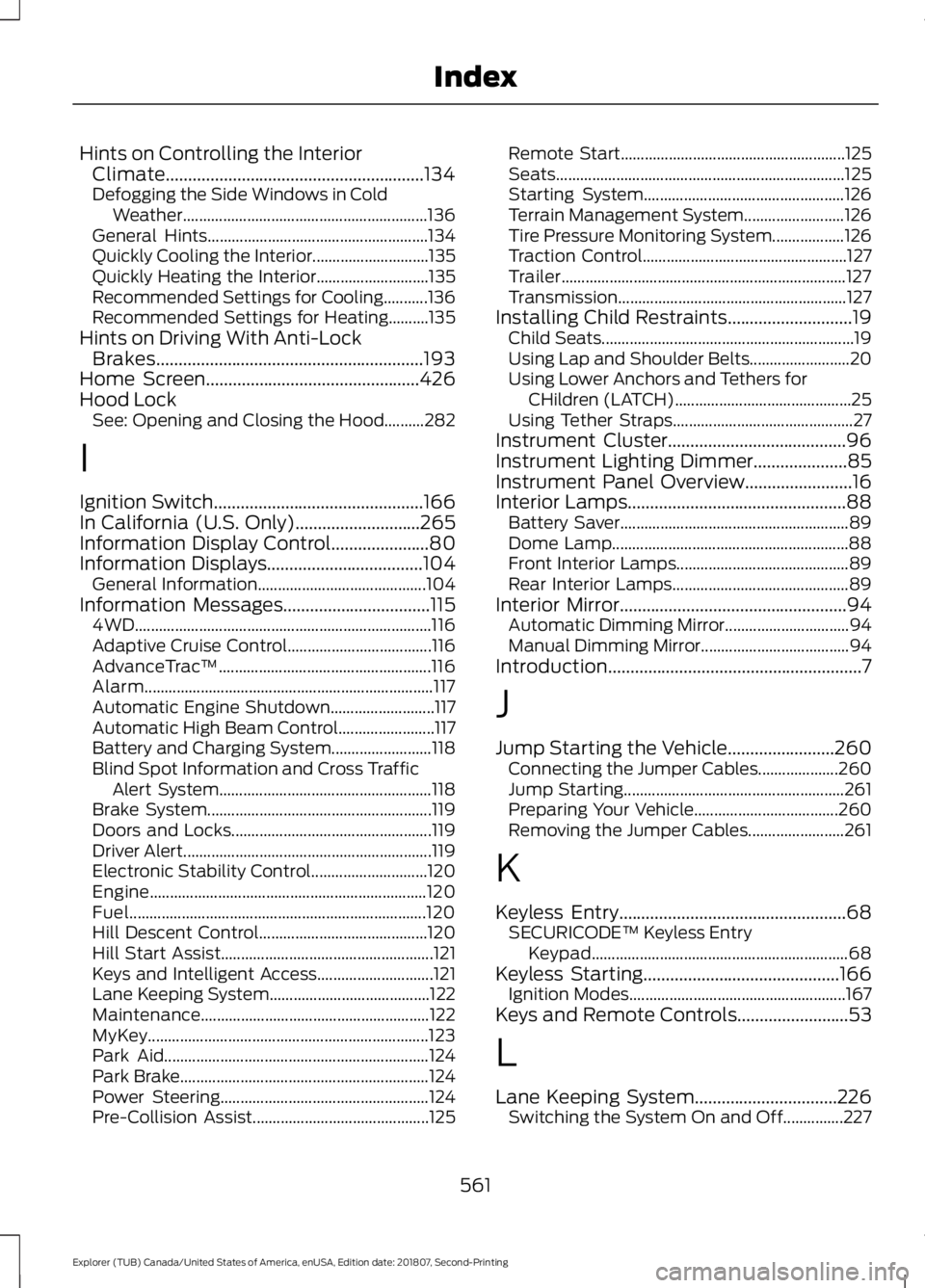 FORD EXPLORER 2019 Owners Manual Hints on Controlling the Interior
Climate..........................................................134
Defogging the Side Windows in Cold Weather....................................................... FORD EXPLORER 2019 Owners Manual Hints on Controlling the Interior
Climate..........................................................134
Defogging the Side Windows in Cold Weather.......................................................