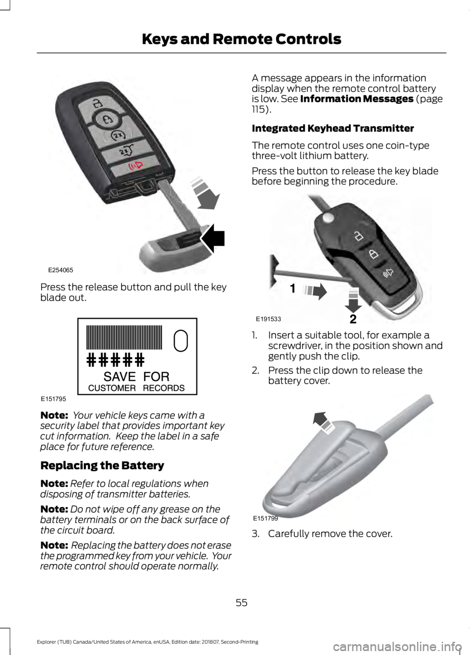 FORD EXPLORER 2019 Workshop Manual Press the release button and pull the key
blade out.
Note:
Your vehicle keys came with a
security label that provides important key
cut information. Keep the label in a safe
place for future referen FORD EXPLORER 2019 Workshop Manual Press the release button and pull the key
blade out.
Note:
Your vehicle keys came with a
security label that provides important key
cut information. Keep the label in a safe
place for future referen