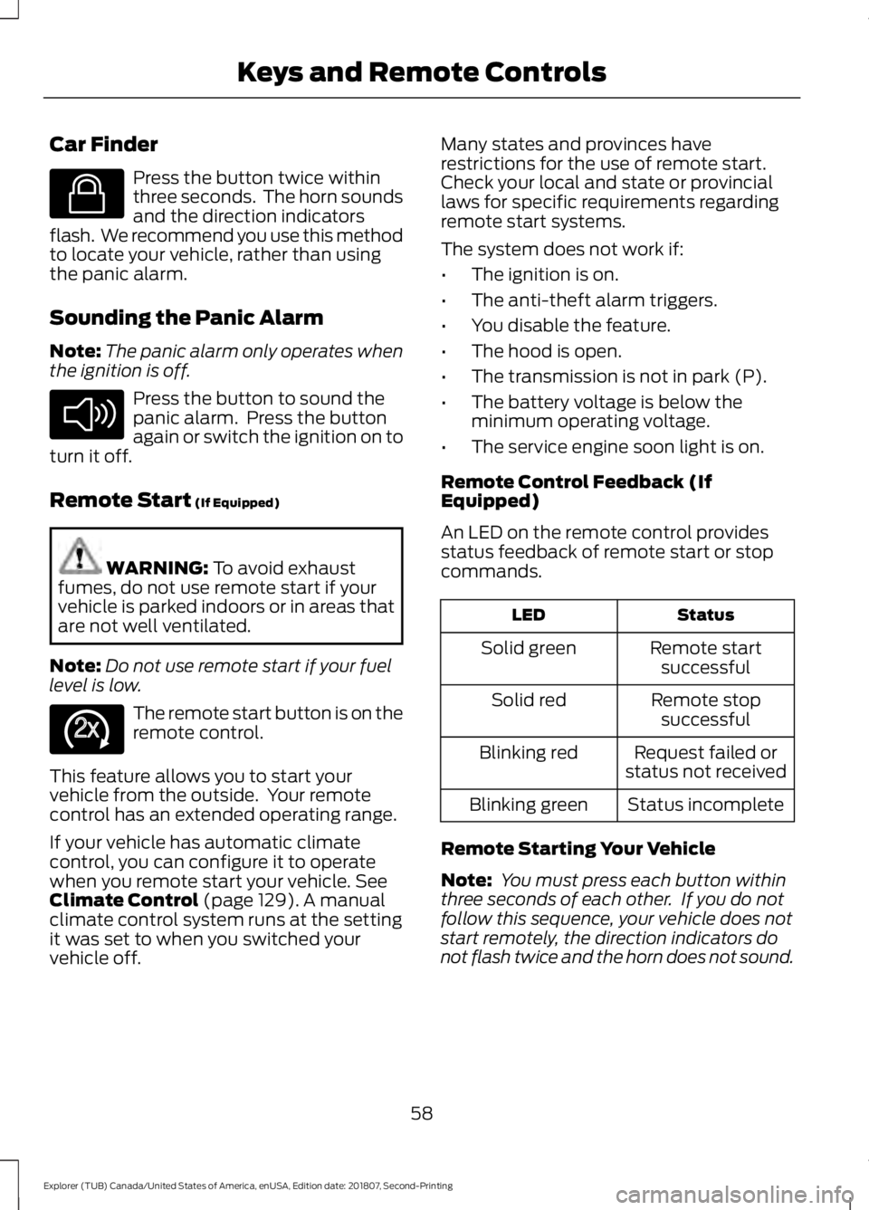 FORD EXPLORER 2019 Repair Manual Car Finder
Press the button twice within
three seconds. The horn sounds
and the direction indicators
flash. We recommend you use this method
to locate your vehicle, rather than using
the panic alarm FORD EXPLORER 2019 Repair Manual Car Finder
Press the button twice within
three seconds. The horn sounds
and the direction indicators
flash. We recommend you use this method
to locate your vehicle, rather than using
the panic alarm