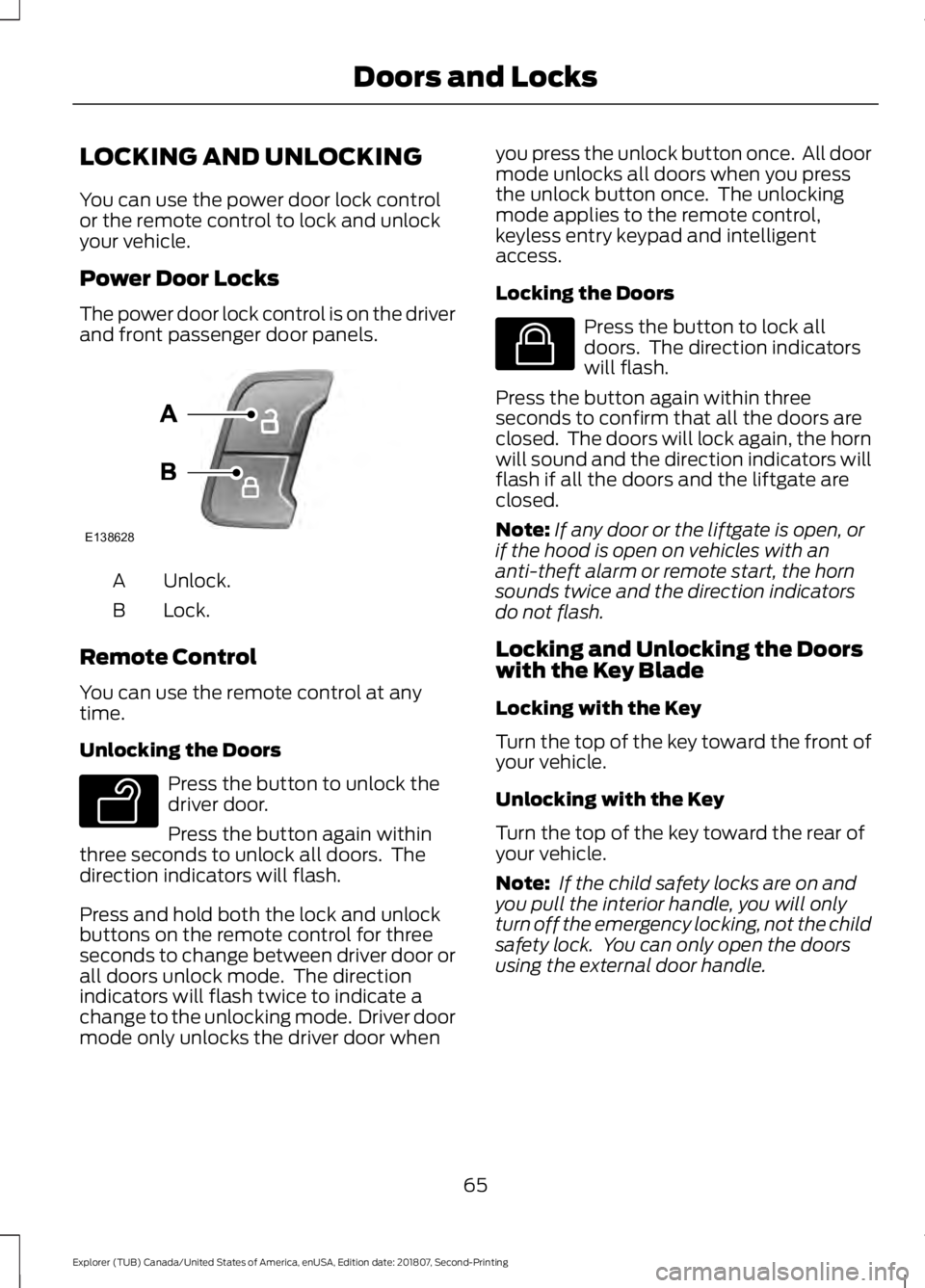 FORD EXPLORER 2019 Repair Manual LOCKING AND UNLOCKING
You can use the power door lock control
or the remote control to lock and unlock
your vehicle.
Power Door Locks
The power door lock control is on the driver
and front passenger d FORD EXPLORER 2019 Repair Manual LOCKING AND UNLOCKING
You can use the power door lock control
or the remote control to lock and unlock
your vehicle.
Power Door Locks
The power door lock control is on the driver
and front passenger d