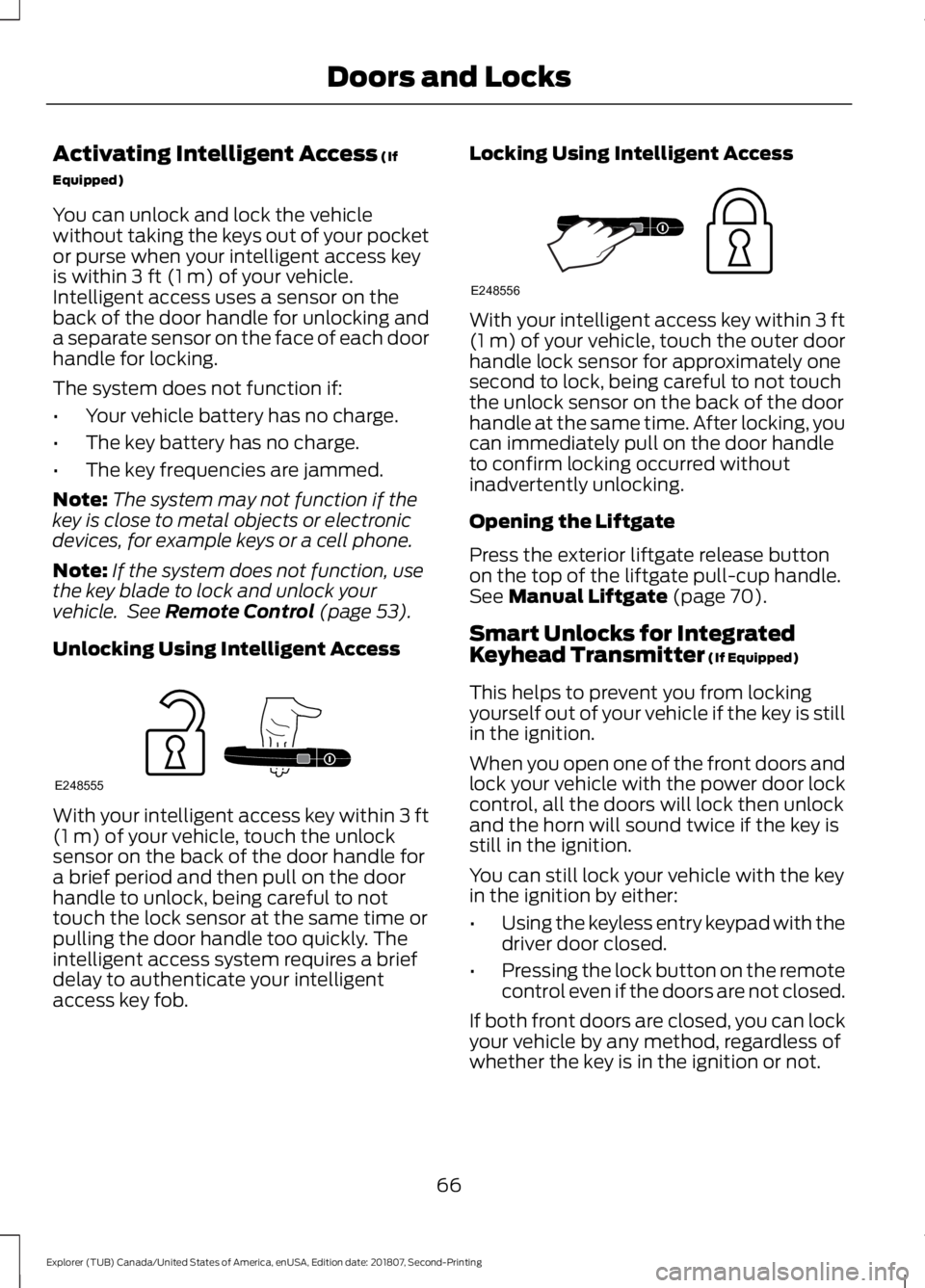 FORD EXPLORER 2019 Repair Manual Activating Intelligent Access (If
Equipped)
You can unlock and lock the vehicle
without taking the keys out of your pocket
or purse when your intelligent access key
is within
3 ft (1 m) of your vehic FORD EXPLORER 2019 Repair Manual Activating Intelligent Access (If
Equipped)
You can unlock and lock the vehicle
without taking the keys out of your pocket
or purse when your intelligent access key
is within
3 ft (1 m) of your vehic