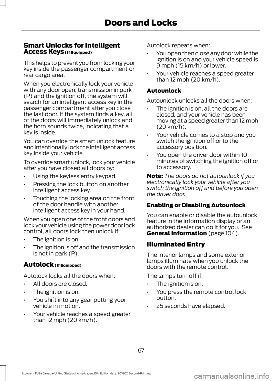 FORD EXPLORER 2019 Repair Manual Smart Unlocks for Intelligent
Access Keys (If Equipped)
This helps to prevent you from locking your
key inside the passenger compartment or
rear cargo area.
When you electronically lock your vehicle
w FORD EXPLORER 2019 Repair Manual Smart Unlocks for Intelligent
Access Keys (If Equipped)
This helps to prevent you from locking your
key inside the passenger compartment or
rear cargo area.
When you electronically lock your vehicle
w