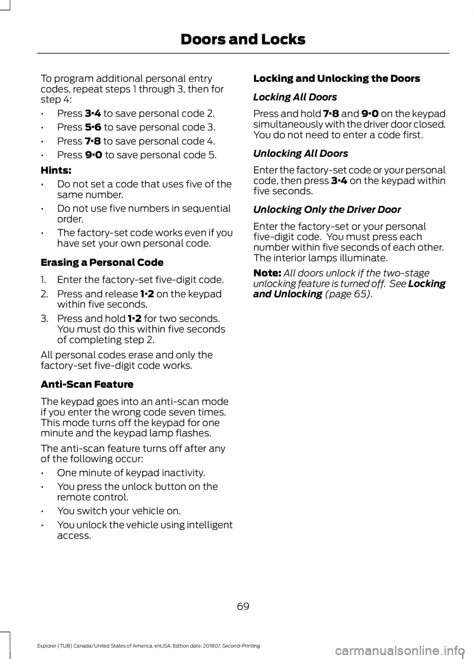 FORD EXPLORER 2019 Manual PDF To program additional personal entry
codes, repeat steps 1 through 3, then for
step 4:
•
Press 3·4 to save personal code 2.
• Press
5·6 to save personal code 3.
• Press
7·8 to save personal FORD EXPLORER 2019 Manual PDF To program additional personal entry
codes, repeat steps 1 through 3, then for
step 4:
•
Press 3·4 to save personal code 2.
• Press
5·6 to save personal code 3.
• Press
7·8 to save personal