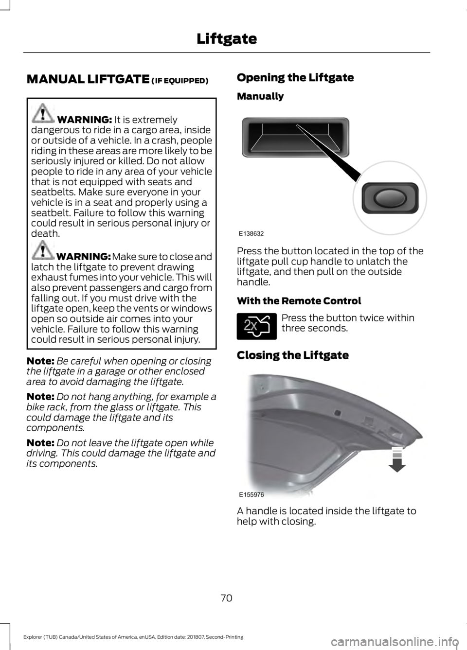 FORD EXPLORER 2019 Manual PDF MANUAL LIFTGATE (IF EQUIPPED)
WARNING:
It is extremely
dangerous to ride in a cargo area, inside
or outside of a vehicle. In a crash, people
riding in these areas are more likely to be
seriously inju FORD EXPLORER 2019 Manual PDF MANUAL LIFTGATE (IF EQUIPPED)
WARNING:
It is extremely
dangerous to ride in a cargo area, inside
or outside of a vehicle. In a crash, people
riding in these areas are more likely to be
seriously inju