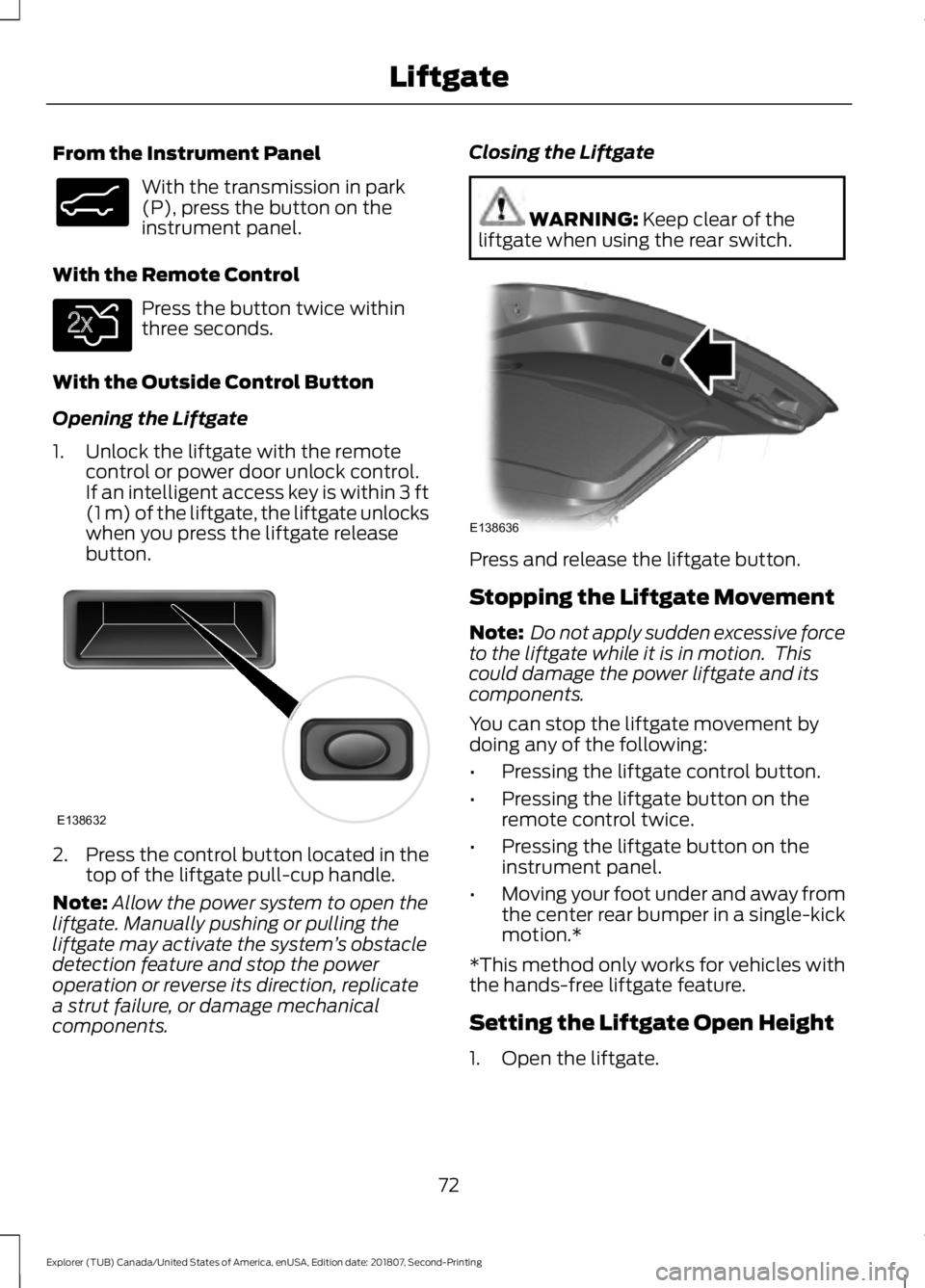 FORD EXPLORER 2019 Manual PDF From the Instrument Panel
With the transmission in park
(P), press the button on the
instrument panel.
With the Remote Control Press the button twice within
three seconds.
With the Outside Control But FORD EXPLORER 2019 Manual PDF From the Instrument Panel
With the transmission in park
(P), press the button on the
instrument panel.
With the Remote Control Press the button twice within
three seconds.
With the Outside Control But