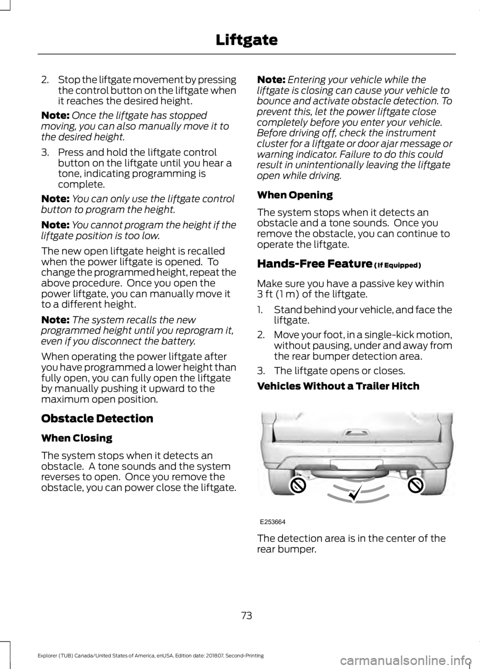 FORD EXPLORER 2019 Manual PDF 2.
Stop the liftgate movement by pressing
the control button on the liftgate when
it reaches the desired height.
Note: Once the liftgate has stopped
moving, you can also manually move it to
the desire FORD EXPLORER 2019 Manual PDF 2.
Stop the liftgate movement by pressing
the control button on the liftgate when
it reaches the desired height.
Note: Once the liftgate has stopped
moving, you can also manually move it to
the desire