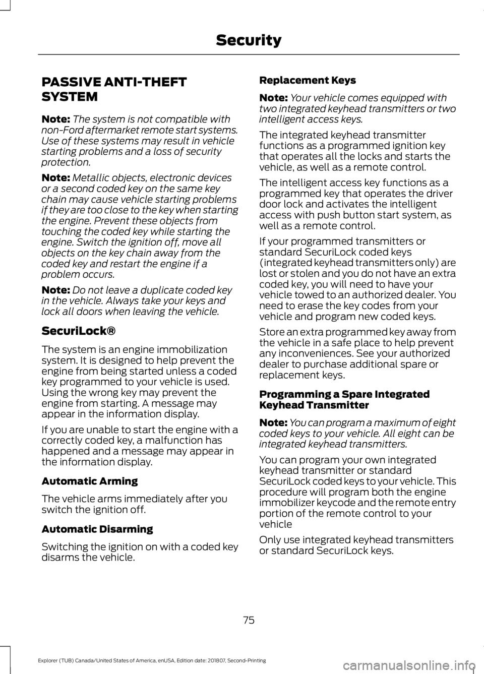 FORD EXPLORER 2019 Manual PDF PASSIVE ANTI-THEFT
SYSTEM
Note:
The system is not compatible with
non-Ford aftermarket remote start systems.
Use of these systems may result in vehicle
starting problems and a loss of security
protect FORD EXPLORER 2019 Manual PDF PASSIVE ANTI-THEFT
SYSTEM
Note:
The system is not compatible with
non-Ford aftermarket remote start systems.
Use of these systems may result in vehicle
starting problems and a loss of security
protect