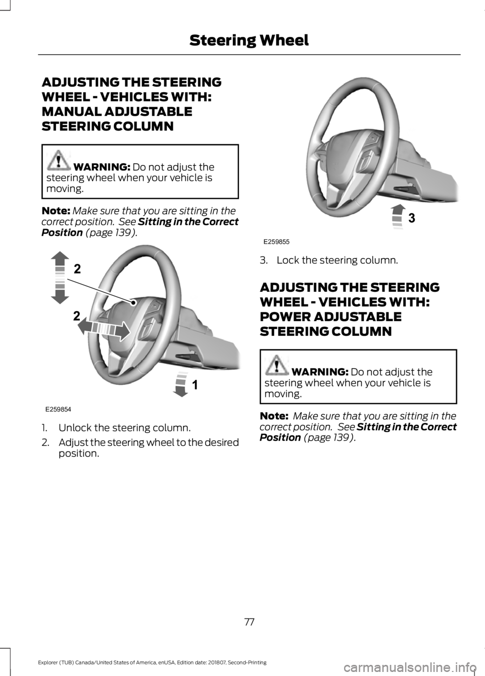 FORD EXPLORER 2019 Manual PDF ADJUSTING THE STEERING
WHEEL - VEHICLES WITH:
MANUAL ADJUSTABLE
STEERING COLUMN
WARNING: Do not adjust the
steering wheel when your vehicle is
moving.
Note: Make sure that you are sitting in the
corre FORD EXPLORER 2019 Manual PDF ADJUSTING THE STEERING
WHEEL - VEHICLES WITH:
MANUAL ADJUSTABLE
STEERING COLUMN
WARNING: Do not adjust the
steering wheel when your vehicle is
moving.
Note: Make sure that you are sitting in the
corre