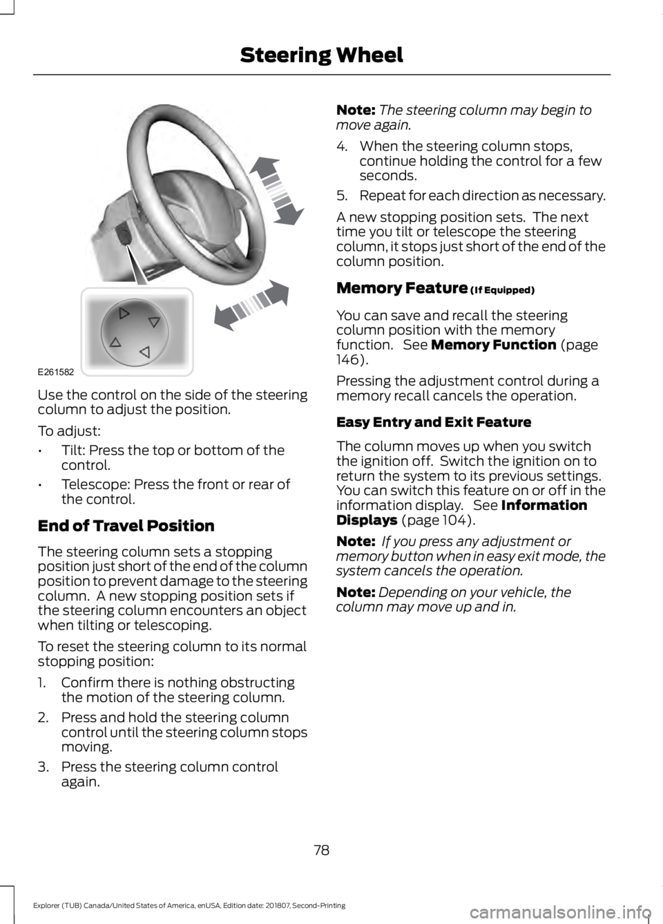 FORD EXPLORER 2019 Manual Online Use the control on the side of the steering
column to adjust the position.
To adjust:
•
Tilt: Press the top or bottom of the
control.
• Telescope: Press the front or rear of
the control.
End of Tr
