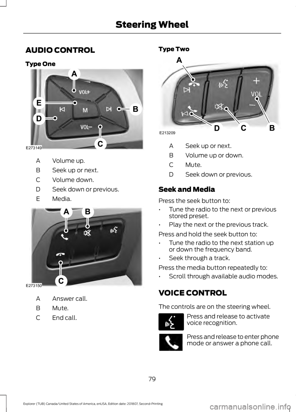 FORD EXPLORER 2019 Manual Online AUDIO CONTROL
Type One
Volume up.
A
Seek up or next.
B
Volume down.
C
Seek down or previous.
D
Media.
E Answer call.
A
Mute.
B
End call.
C Type Two
Seek up or next.
A
Volume up or down.
B
Mute.
C
Seek