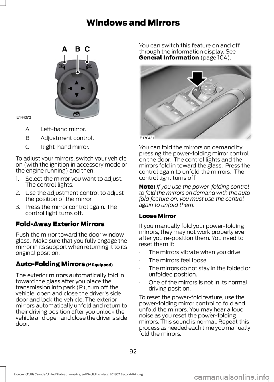FORD EXPLORER 2019 Owners Manual Left-hand mirror.
A
Adjustment control.
B
Right-hand mirror.
C
To adjust your mirrors, switch your vehicle
on (with the ignition in accessory mode or
the engine running) and then:
1. Select the mirror FORD EXPLORER 2019 Owners Manual Left-hand mirror.
A
Adjustment control.
B
Right-hand mirror.
C
To adjust your mirrors, switch your vehicle
on (with the ignition in accessory mode or
the engine running) and then:
1. Select the mirror