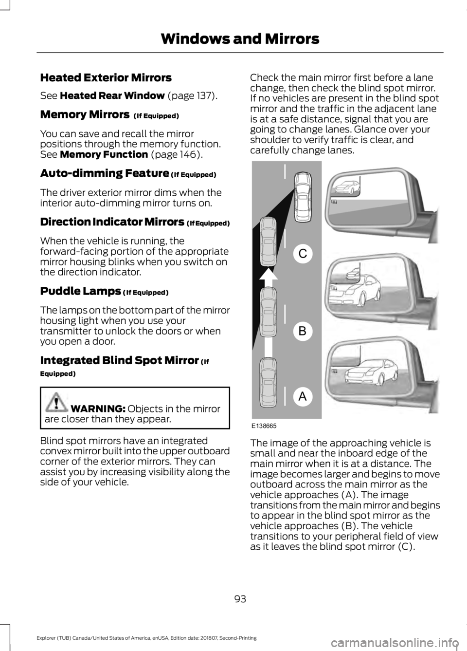 FORD EXPLORER 2019 Owners Manual Heated Exterior Mirrors
See Heated Rear Window (page 137).
Memory Mirrors
(If Equipped)
You can save and recall the mirror
positions through the memory function.
See
Memory Function (page 146).
Aut FORD EXPLORER 2019 Owners Manual Heated Exterior Mirrors
See Heated Rear Window (page 137).
Memory Mirrors
(If Equipped)
You can save and recall the mirror
positions through the memory function.
See
Memory Function (page 146).
Aut