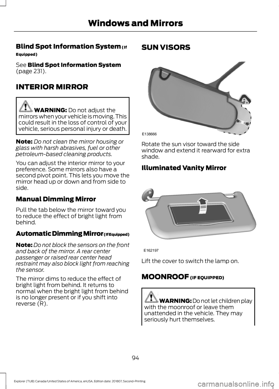 FORD EXPLORER 2019 Owners Manual Blind Spot Information System (If
Equipped)
See
Blind Spot Information System
(page 231).
INTERIOR MIRROR WARNING:
Do not adjust the
mirrors when your vehicle is moving. This
could result in the los FORD EXPLORER 2019 Owners Manual Blind Spot Information System (If
Equipped)
See
Blind Spot Information System
(page 231).
INTERIOR MIRROR WARNING:
Do not adjust the
mirrors when your vehicle is moving. This
could result in the los
