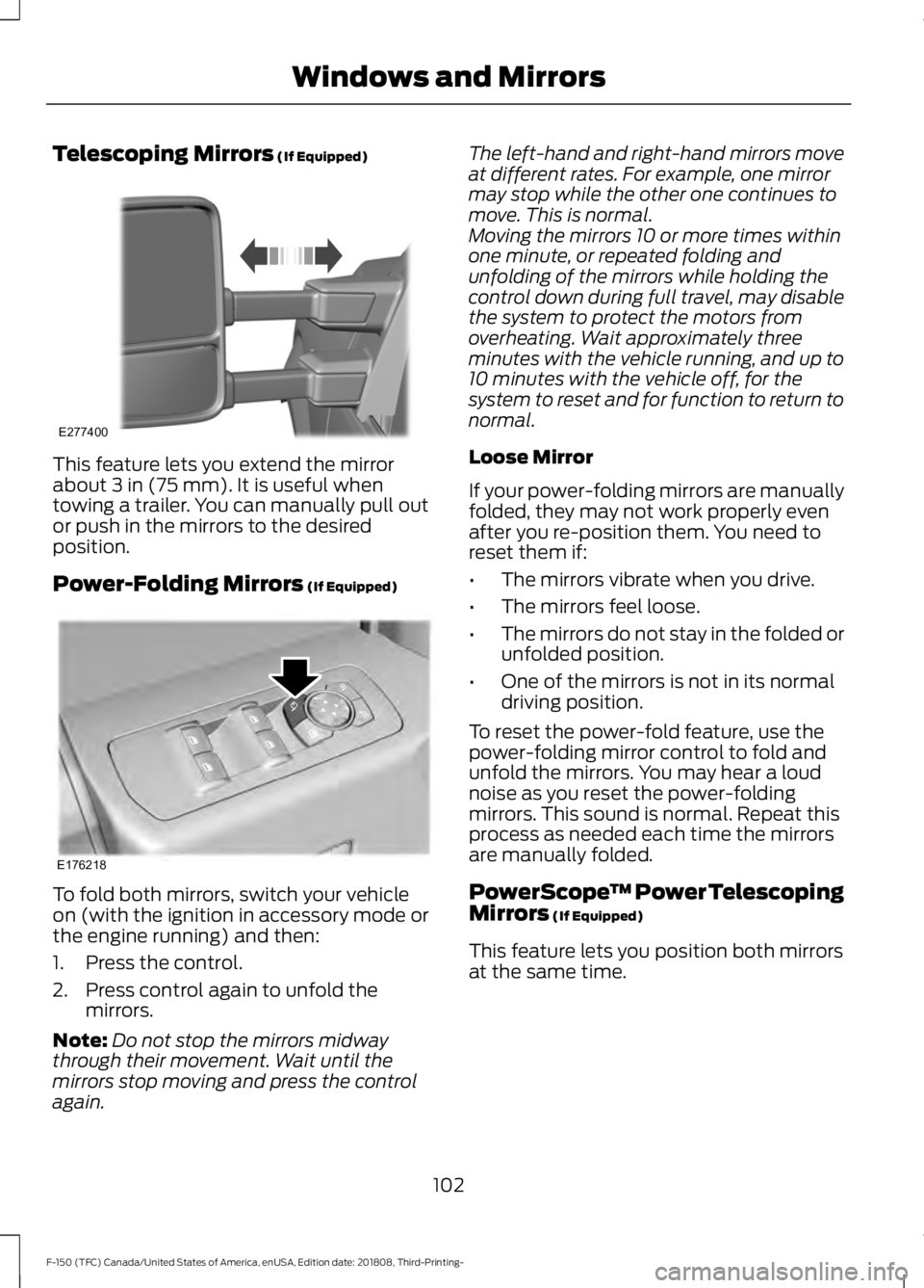 FORD F-150 2019 Owners Manual Telescoping Mirrors (If Equipped)
This feature lets you extend the mirror
about
3 in (75 mm). It is useful when
towing a trailer. You can manually pull out
or push in the mirrors to the desired
posit FORD F-150 2019 Owners Manual Telescoping Mirrors (If Equipped)
This feature lets you extend the mirror
about
3 in (75 mm). It is useful when
towing a trailer. You can manually pull out
or push in the mirrors to the desired
posit